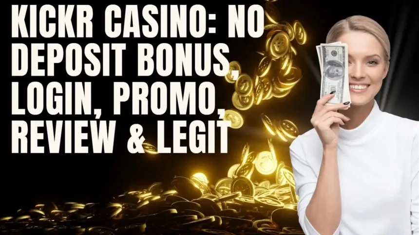 Kickr Casino: No Deposit Bonus, Login, Promo, Review & Legit